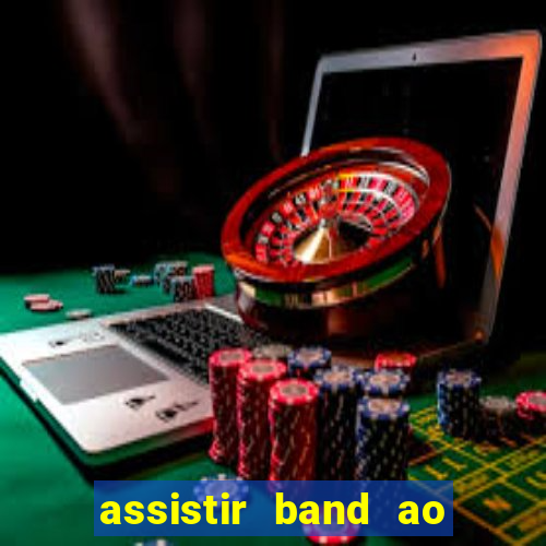 assistir band ao vivo multicanais